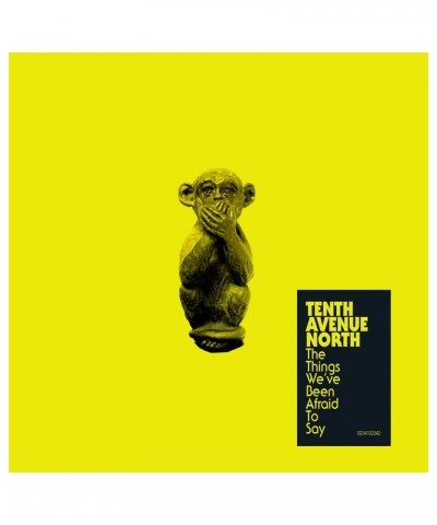 Tenth Avenue North THINGS WE'VE BEEN AFRAID TO SAY CD $4.19 CD